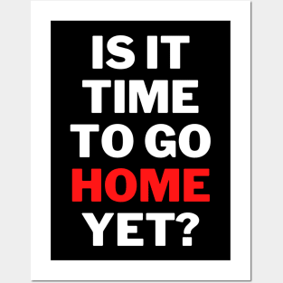 is It Time To Go Home Yet Fun Work Quote Classic T-Shirt Posters and Art